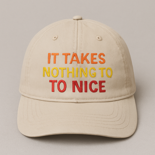 It Takes Nothing To Be Nice: Sports/Outdoor Cap